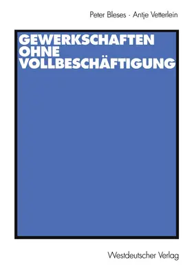 Vetterlein / Bleses |  Gewerkschaften ohne Vollbeschäftigung | Buch |  Sack Fachmedien
