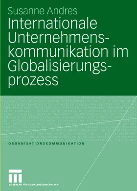 Andres |  Internationale Unternehmenskommunikation im Globalisierungsprozess | Buch |  Sack Fachmedien
