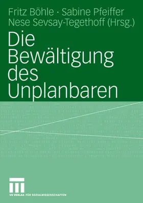 Böhle / Sevsay-Tegethoff / Pfeiffer |  Die Bewältigung des Unplanbaren | Buch |  Sack Fachmedien