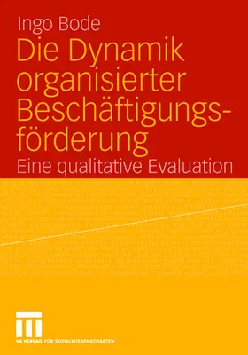 Bode |  Die Dynamik organisierter Beschäftigungsförderung | Buch |  Sack Fachmedien