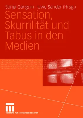 Sander / Ganguin |  Sensation, Skurrilität und Tabus in den Medien | Buch |  Sack Fachmedien