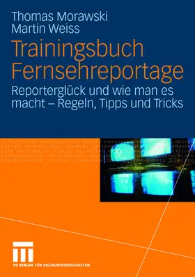 Weiss / Morawski |  Trainingsbuch Fernsehreportage | Buch |  Sack Fachmedien