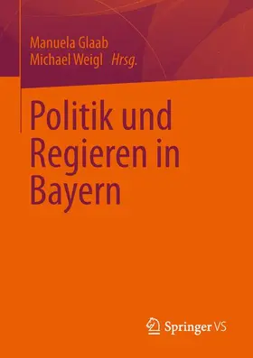 Weigl / Glaab |  Politik und Regieren in Bayern | Buch |  Sack Fachmedien