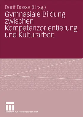 Bosse |  Gymnasiale Bildung zwischen Kompetenzorientierung und Kulturarbeit | Buch |  Sack Fachmedien