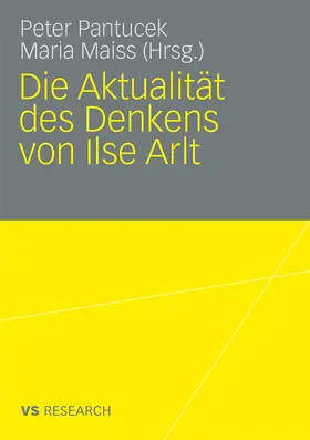Maiss / Pantucek |  Die Aktualität des Denkens von Ilse Arlt | Buch |  Sack Fachmedien
