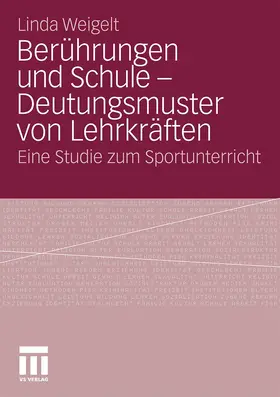 Weigelt |  Berührungen und Schule - Deutungsmuster von Lehrkräften | Buch |  Sack Fachmedien