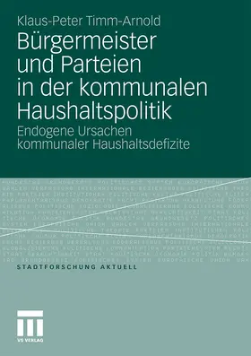 Timm-Arnold |  Bürgermeister und Parteien in der kommunalen Haushaltspolitik | Buch |  Sack Fachmedien