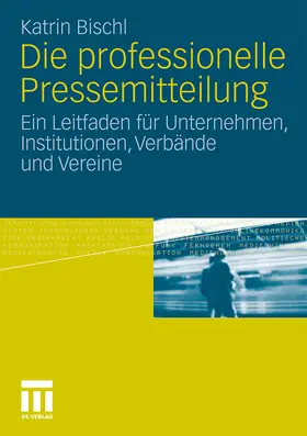 Bischl |  Die professionelle Pressemitteilung | Buch |  Sack Fachmedien