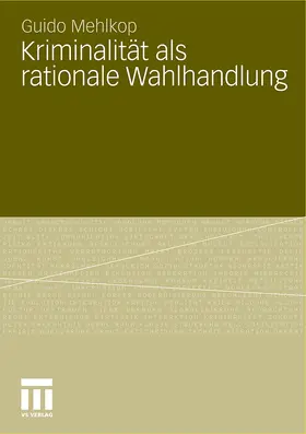 Mehlkop |  Kriminalität als rationale Wahlhandlung | Buch |  Sack Fachmedien