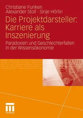 Funken / Hörlin / Stoll |  Die Projektdarsteller: Karriere als Inszenierung | Buch |  Sack Fachmedien