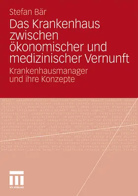 Bär |  Das Krankenhaus zwischen ökonomischer und medizinischer Vernunft | Buch |  Sack Fachmedien