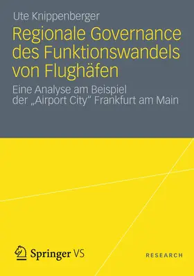 Knippenberger |  Regionale Governance des Funktionswandels von Flughäfen | Buch |  Sack Fachmedien