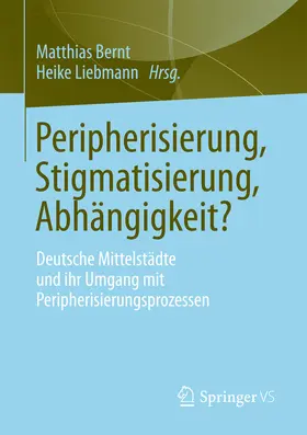 Bernt / Liebmann |  Peripherisierung, Stigmatisierung, Abhängigkeit? | eBook | Sack Fachmedien