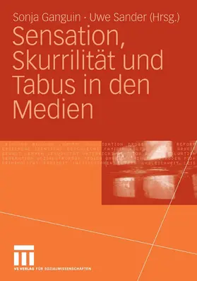 Ganguin / Sander |  Sensation, Skurrilität und Tabus in den Medien | eBook | Sack Fachmedien