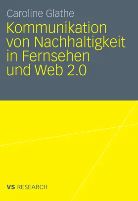 Glathe | Kommunikation von Nachhaltigkeit in Fernsehen und Web 2.0 | E-Book | sack.de