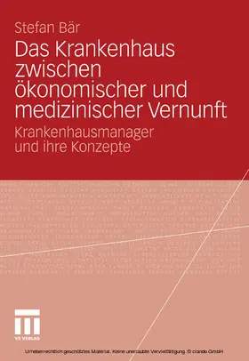 Bär |  Das Krankenhaus zwischen ökonomischer und medizinischer Vernunft | eBook | Sack Fachmedien