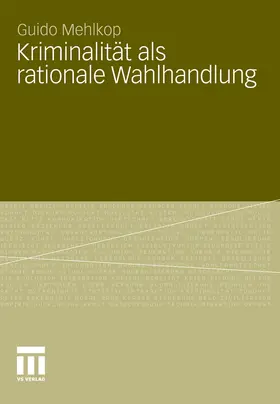 Mehlkop |  Kriminalität als rationale Wahlhandlung | eBook | Sack Fachmedien