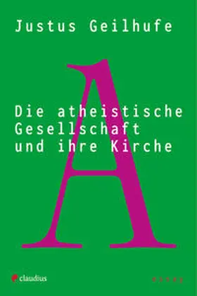 Geilhufe |  Die atheistische Gesellschaft und ihre Kirche | Buch |  Sack Fachmedien