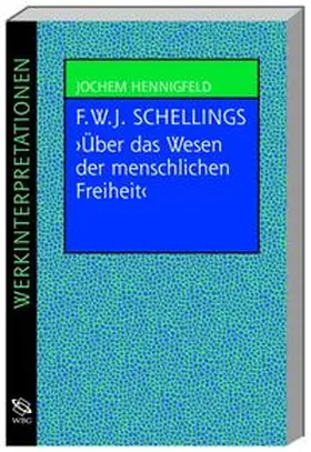 Hennigfeld |  Friedrich Wilhelm Joseph Schellings philosophische Untersuchungen über das Wesen der menschenlichen Freiheit und die damit zusammenhängezusammenhängenden Gegenstände | Buch |  Sack Fachmedien