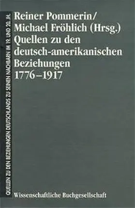 Pommerin / Fröhlich |  Quellen zu den deutsch-amerikanischen Beziehungen 1776-1917 | Buch |  Sack Fachmedien