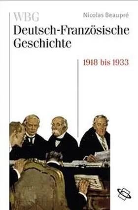 Beaupré / Deutsches Historisches Institut / Paravicini |  WBG Deutsch-Französische Geschichte / Das Trauma des großen Krieges 1918-1932/33 | Buch |  Sack Fachmedien