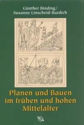 Binding / Linscheid-Burdich / Wippermann |  Planen und Bauen im frühen und hohen Mittelalter nach den Schriftquellen bis 1250 | Buch |  Sack Fachmedien