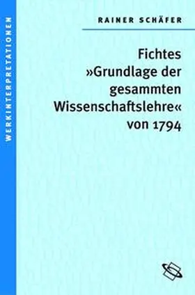 Schäfer |  Fichtes 'Grundlage der gesammten Wissenschaftslehre' von 1794 | Buch |  Sack Fachmedien
