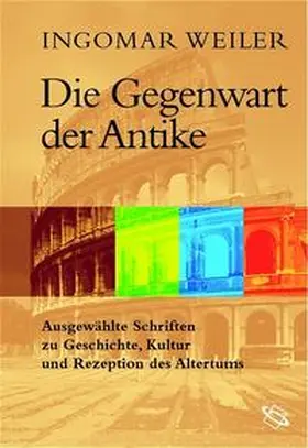 Weiler / Mauritsch / Petermandl |  Die Gegenwart der Antike | Buch |  Sack Fachmedien