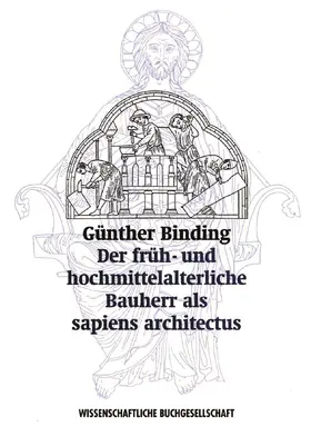 Binding |  Der früh- und hochmittelalterliche Bauherr als ›sapiens architectus‹ | Buch |  Sack Fachmedien