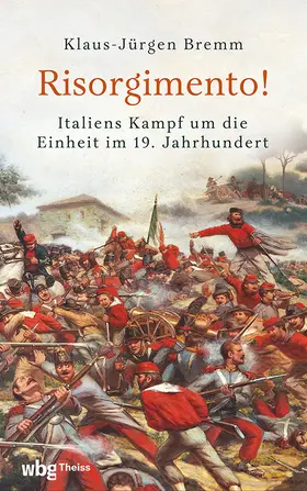 Bremm |  Risorgimento! Italiens Kampf um die Einheit im 19. Jahrhundert | Buch |  Sack Fachmedien