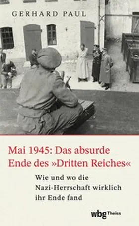 Paul |  Mai 1945: Das absurde Ende des »Dritten Reiches« | eBook | Sack Fachmedien