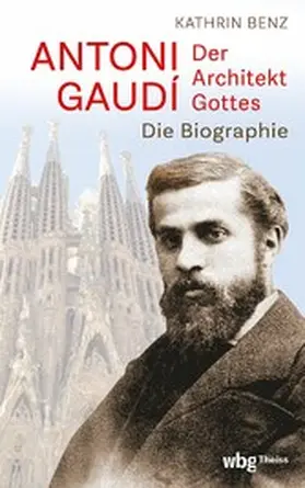 Benz | Antoni Gaudí – Der Architekt Gottes | E-Book | www2.sack.de