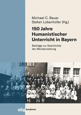 Bauer / Lobenhofer |  150 Jahre Humanistischer Unterricht in Bayern | Buch |  Sack Fachmedien
