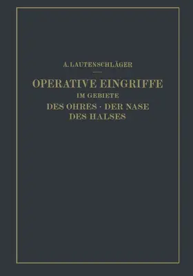 Lautenschläger |  Operative Eingriffe im Gebiete des Ohres · der Nase des Halses | Buch |  Sack Fachmedien