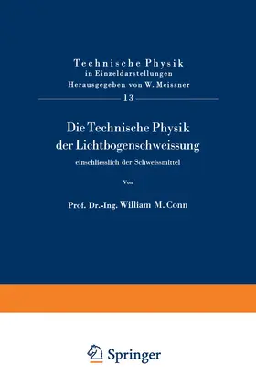 Conn |  Die Technische Physik der Lichtbogenschweissung einschliesslich der Schweissmittel | Buch |  Sack Fachmedien