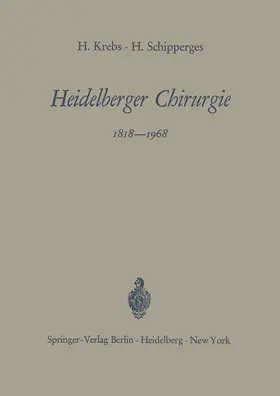 Schipperges / Krebs |  Heidelberger Chirurgie 1818-1968 | Buch |  Sack Fachmedien
