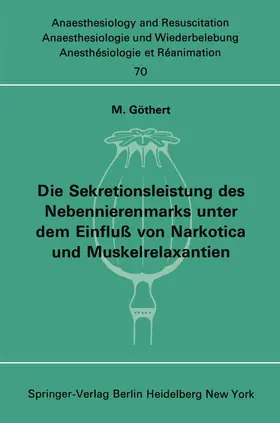 Göthert |  Die Sekretionsleistung des Nebennierenmarks unter dem Einfluß vonNarkotica und Muskelrelaxantien | Buch |  Sack Fachmedien