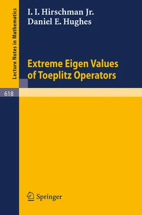 Hirschman / Hughes | Extreme Eigen Values of Toeplitz Operators | Buch | 978-3-540-07147-1 | www2.sack.de