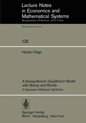 Haga |  A Disequilibrium-Equilibrium Model with Money and Bonds | Buch |  Sack Fachmedien