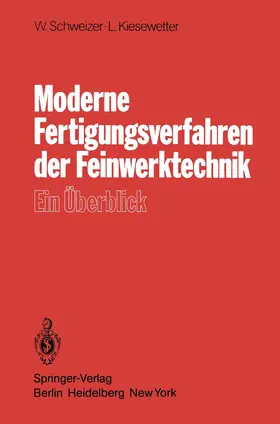 Kiesewetter / Schweizer |  Moderne Fertigungsverfahren der Feinwerktechnik | Buch |  Sack Fachmedien
