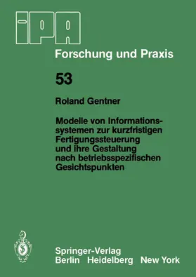 Gentner |  Modelle von Informationssystemen zur kurzfristigen Fertigungssteuerung und ihre Gestaltung nach betriebsspezifischen Gesichtspunkten | Buch |  Sack Fachmedien