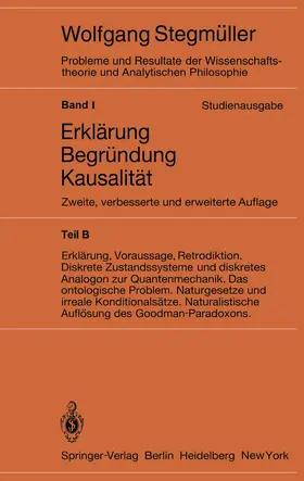 Stegmüller |  Erklärung, Voraussage, Retrodiktion Diskrete Zustandssysteme und diskretes Analogon zur Quantenmechanik Das ontologische Problem Naturgesetze und irreale Konditionalsätze Naturalistische Auflösung des Goodman-Paradoxons | Buch |  Sack Fachmedien