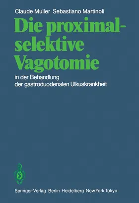 Muller / Martinoli |  Die proximal-selektive Vagotomie in der Behandlung der gastroduodenalen Ulkuskrankheit | Buch |  Sack Fachmedien