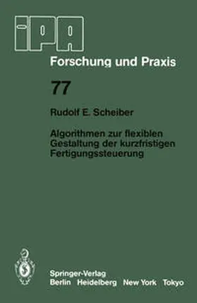 Scheiber |  Algorithmen zur flexiblen Gestaltung der kurzfristigen Fertigungssteuerung | Buch |  Sack Fachmedien