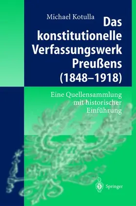 Kotulla |  Das konstitutionelle Verfassungswerk Preußens (1848-1918) | Buch |  Sack Fachmedien