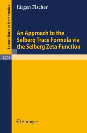 Fischer |  An Approach to the Selberg Trace Formula via the Selberg Zeta-Function | Buch |  Sack Fachmedien