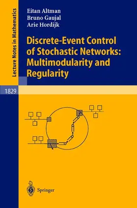 Altman / Hordijk / Gaujal |  Discrete-Event Control of Stochastic Networks: Multimodularity and Regularity | Buch |  Sack Fachmedien