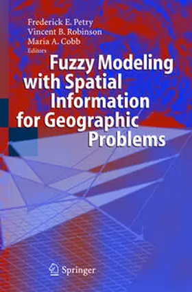 Petry / Robinson / Cobb |  Fuzzy Modeling with Spatial Information for Geographic Problems | Buch |  Sack Fachmedien