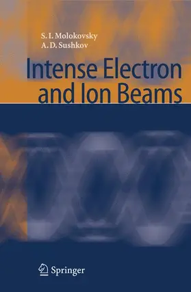 Molokovsky / Sushkov |  Intense Electron and Ion Beams | Buch |  Sack Fachmedien