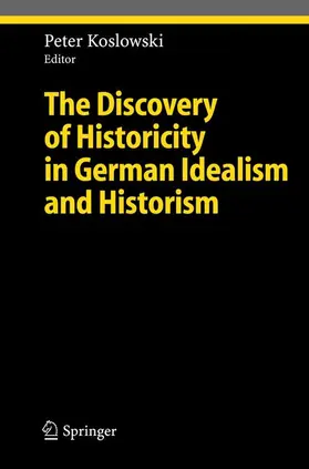 Koslowski |  The Discovery of Historicity in German Idealism and Historism | Buch |  Sack Fachmedien